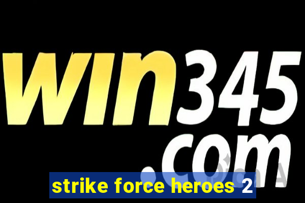 strike force heroes 2